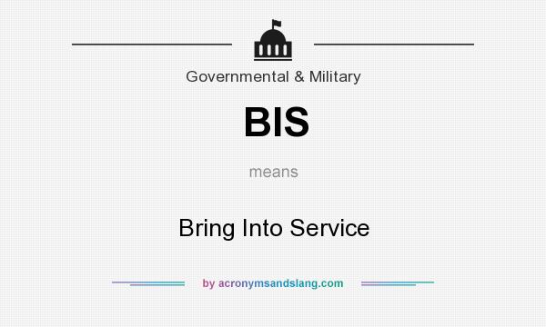 What does BIS mean? It stands for Bring Into Service