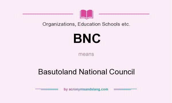 What does BNC mean? It stands for Basutoland National Council