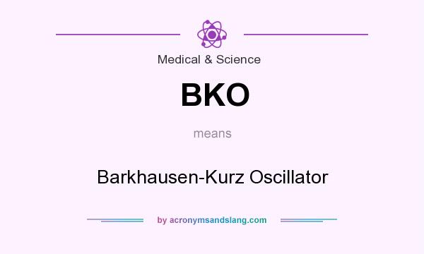 What does BKO mean? It stands for Barkhausen-Kurz Oscillator