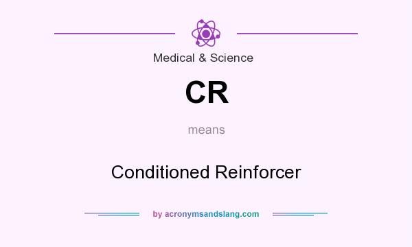What does CR mean? It stands for Conditioned Reinforcer