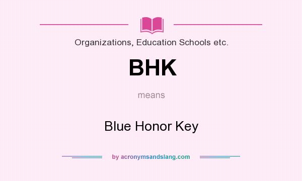 What does BHK mean? It stands for Blue Honor Key