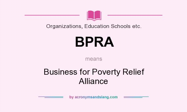 What does BPRA mean? It stands for Business for Poverty Relief Alliance
