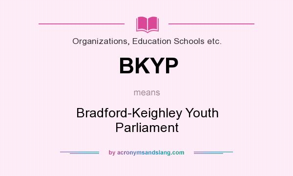 What does BKYP mean? It stands for Bradford-Keighley Youth Parliament