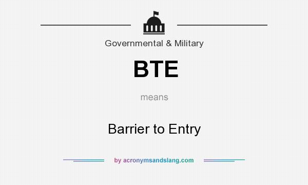 What does BTE mean? It stands for Barrier to Entry