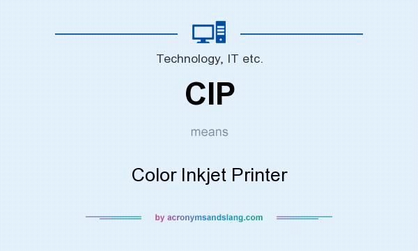 What does CIP mean? It stands for Color Inkjet Printer