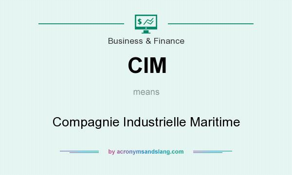 What does CIM mean? It stands for Compagnie Industrielle Maritime