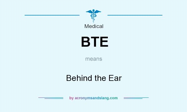 What does BTE mean? It stands for Behind the Ear
