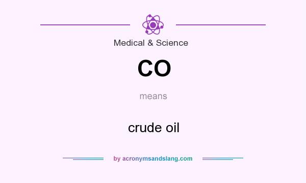 What does CO mean? It stands for crude oil
