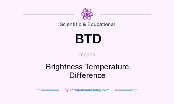 What does BTD mean? It stands for Brightness Temperature Difference