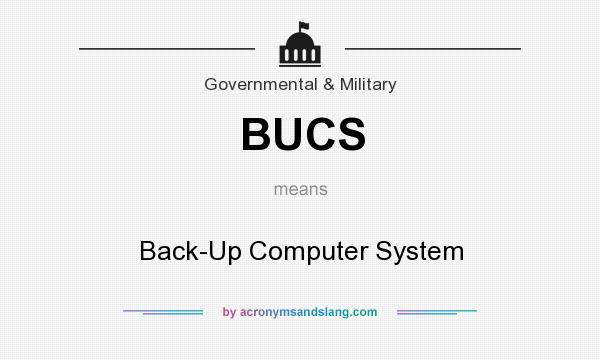 What does BUCS mean? It stands for Back-Up Computer System