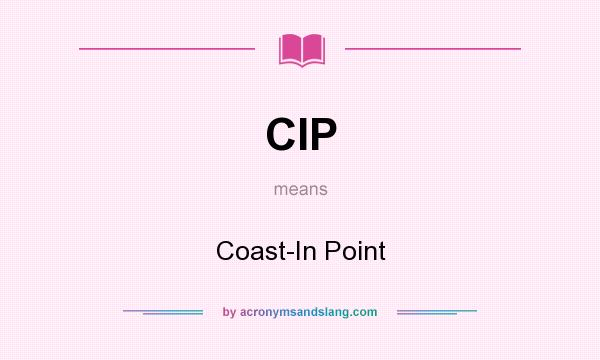What does CIP mean? It stands for Coast-In Point