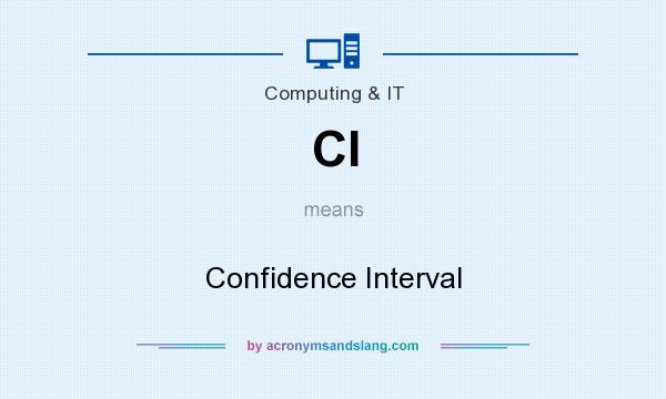 What does CI mean? It stands for Confidence Interval