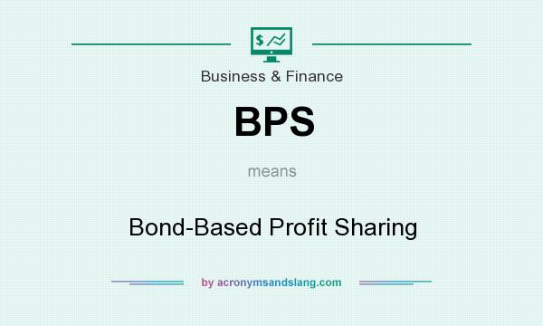 What does BPS mean? It stands for Bond-Based Profit Sharing