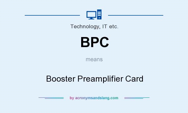 What does BPC mean? It stands for Booster Preamplifier Card