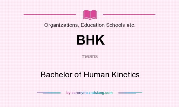 What does BHK mean? It stands for Bachelor of Human Kinetics