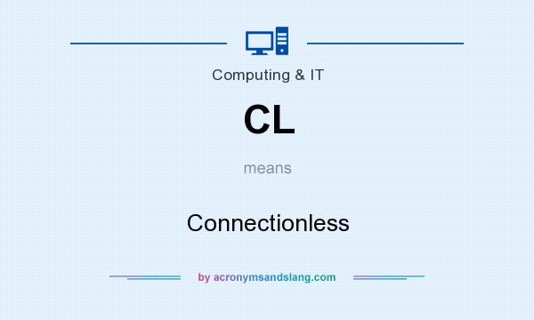 What does CL mean? It stands for Connectionless