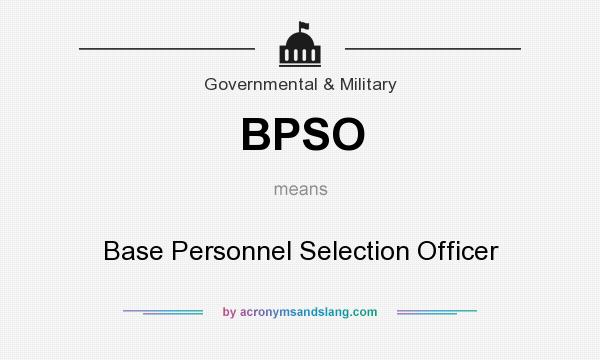 What does BPSO mean? It stands for Base Personnel Selection Officer