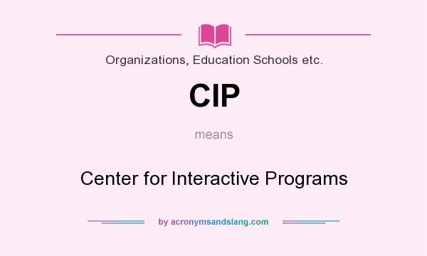 What does CIP mean? It stands for Center for Interactive Programs