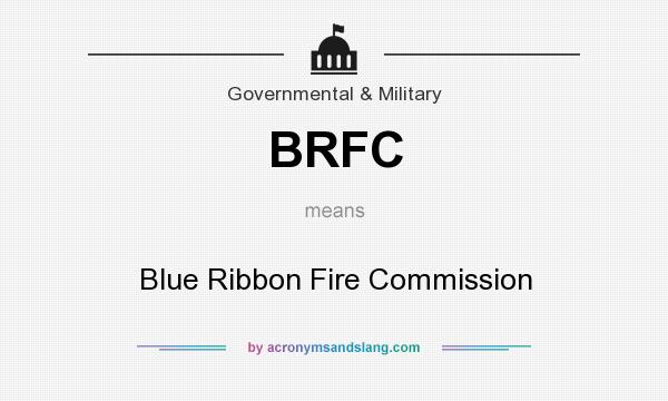 What does BRFC mean? It stands for Blue Ribbon Fire Commission
