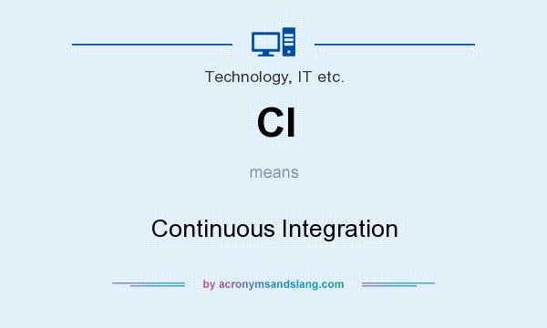 What does CI mean? It stands for Continuous Integration