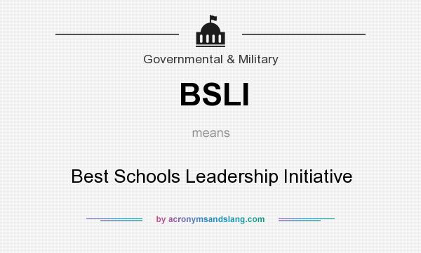 What does BSLI mean? It stands for Best Schools Leadership Initiative
