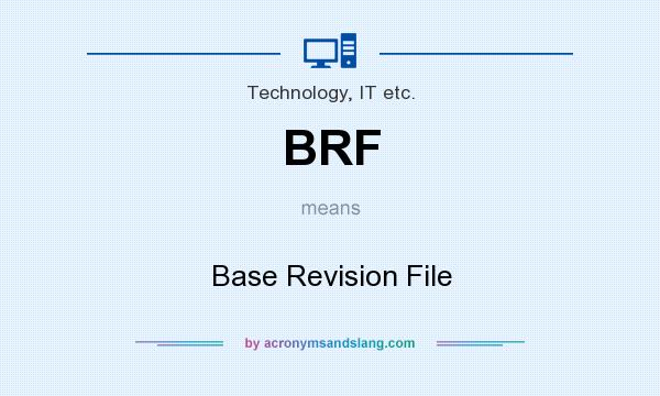 What does BRF mean? It stands for Base Revision File