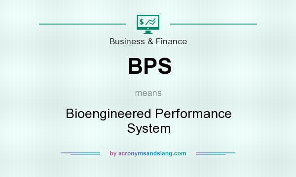 What does BPS mean? It stands for Bioengineered Performance System