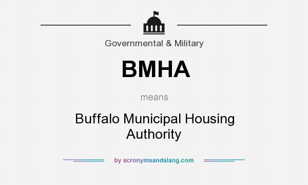 What does BMHA mean? It stands for Buffalo Municipal Housing Authority