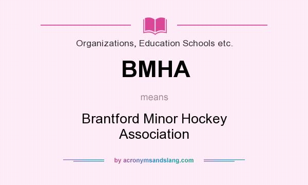 What does BMHA mean? It stands for Brantford Minor Hockey Association