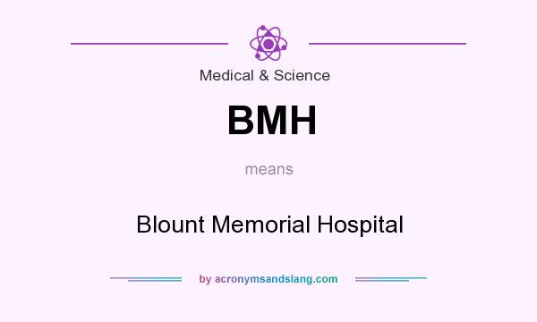 What does BMH mean? It stands for Blount Memorial Hospital
