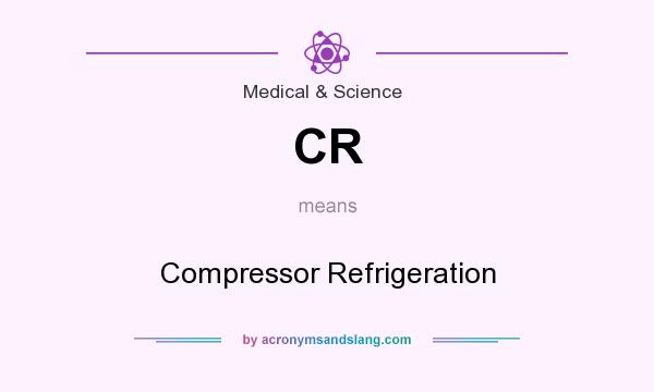 What does CR mean? It stands for Compressor Refrigeration