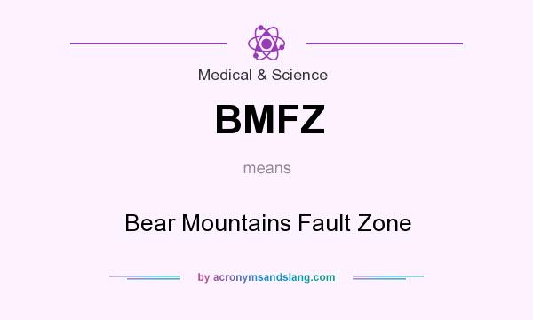 What does BMFZ mean? It stands for Bear Mountains Fault Zone