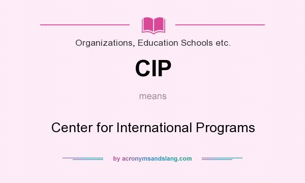 What does CIP mean? It stands for Center for International Programs