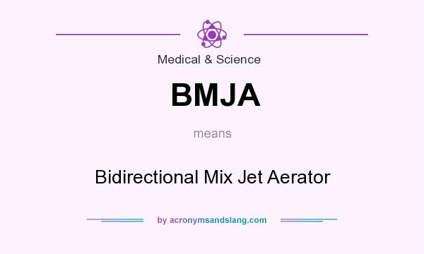 What does BMJA mean? It stands for Bidirectional Mix Jet Aerator