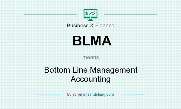 What does BLMA mean? It stands for Bottom Line Management Accounting