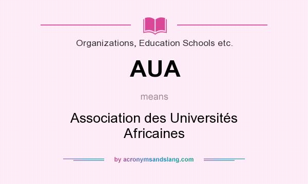 What does AUA mean? It stands for Association des Universités Africaines