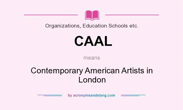 What does CAAL mean? It stands for Contemporary American Artists in London
