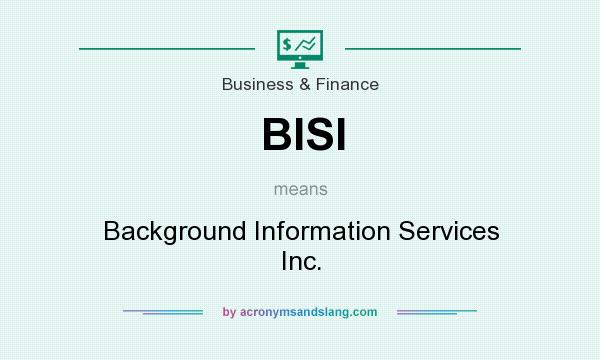 What does BISI mean? It stands for Background Information Services Inc.