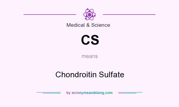 What does CS mean? It stands for Chondroitin Sulfate