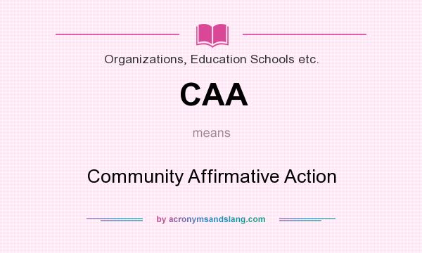 What does CAA mean? It stands for Community Affirmative Action
