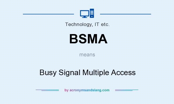 What does BSMA mean? It stands for Busy Signal Multiple Access
