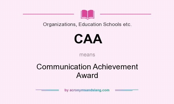 What does CAA mean? It stands for Communication Achievement Award