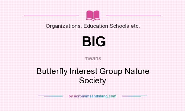 What does BIG mean? It stands for Butterfly Interest Group Nature Society
