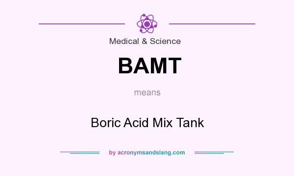 What does BAMT mean? It stands for Boric Acid Mix Tank