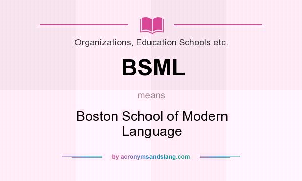 What does BSML mean? It stands for Boston School of Modern Language