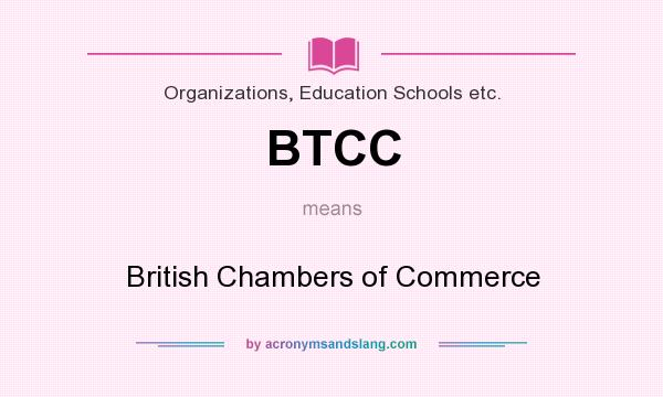 What does BTCC mean? It stands for British Chambers of Commerce