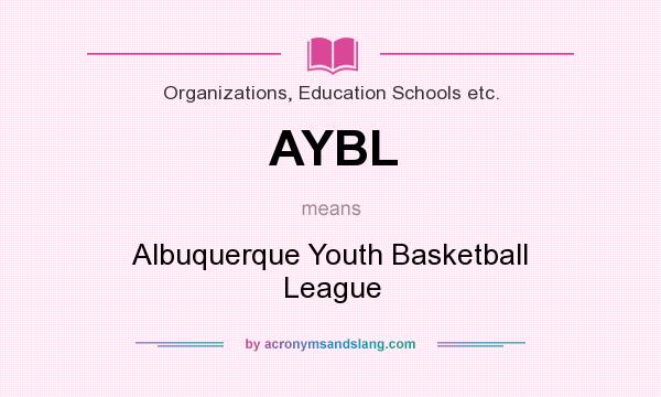What does AYBL mean? It stands for Albuquerque Youth Basketball League