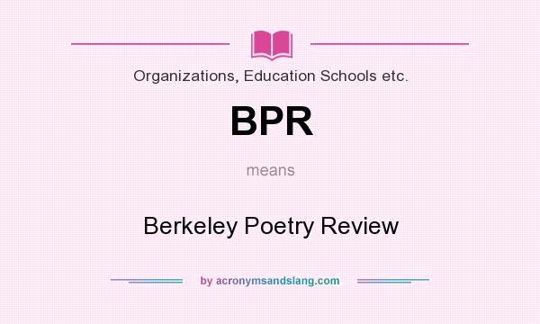 What does BPR mean? It stands for Berkeley Poetry Review