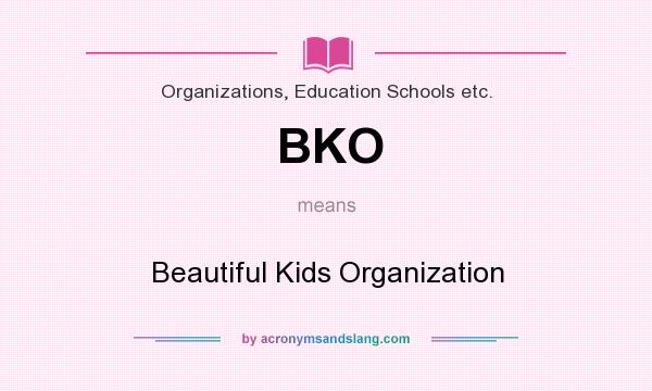 What does BKO mean? It stands for Beautiful Kids Organization