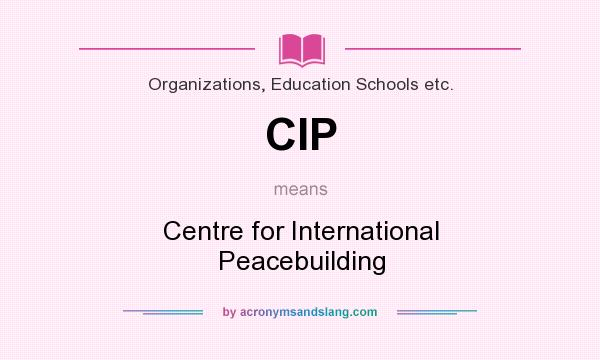 What does CIP mean? It stands for Centre for International Peacebuilding